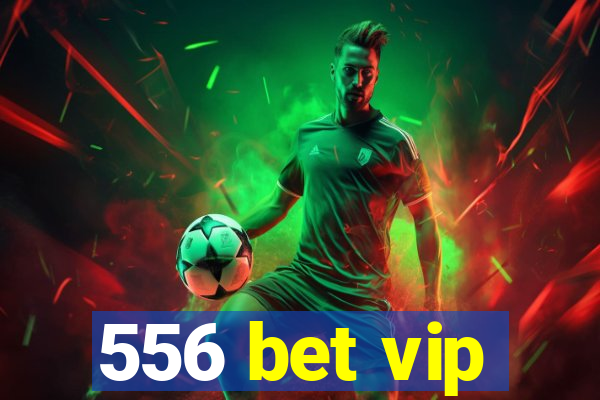 556 bet vip